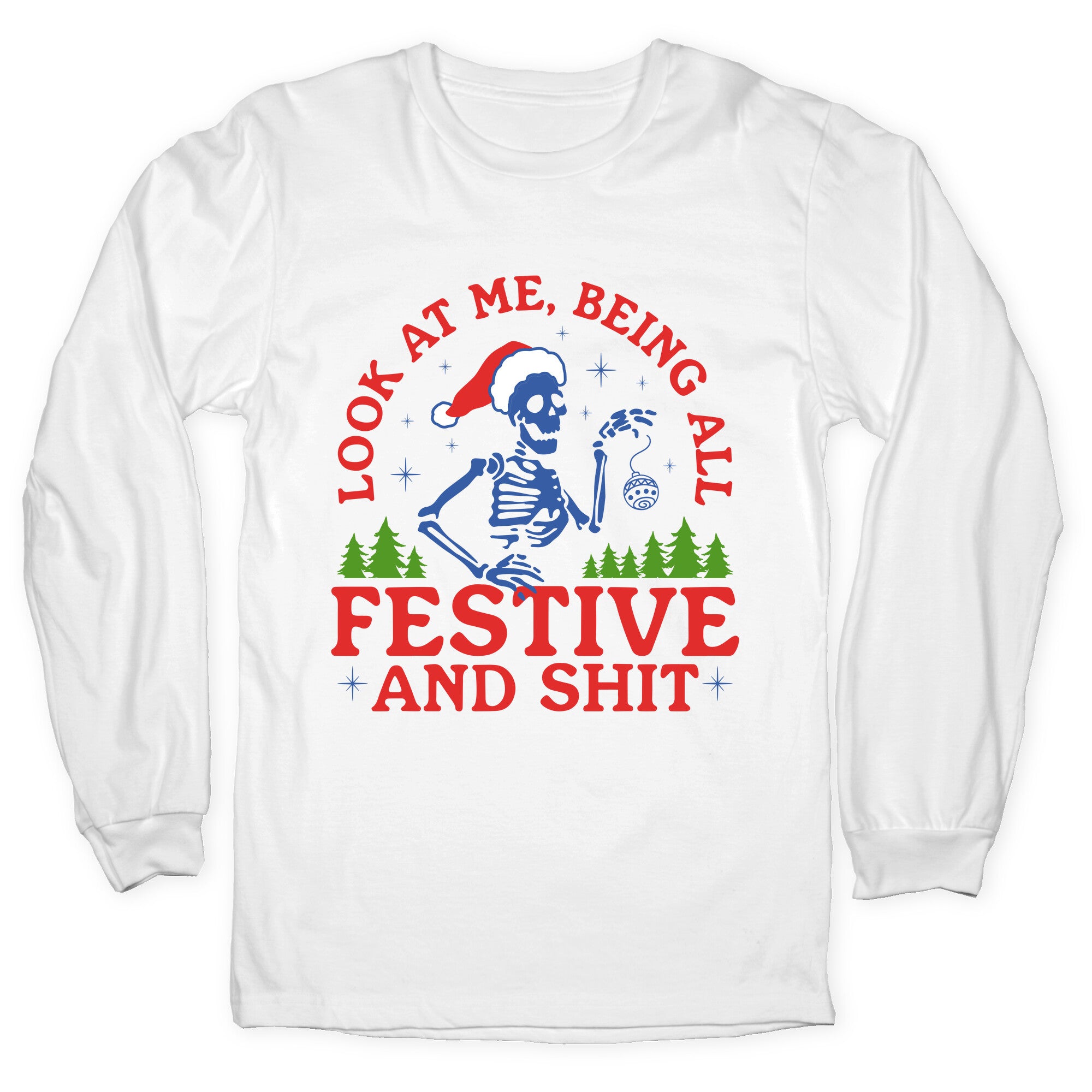 Look At Me Being All Festive Skeleton Longsleeve Tee